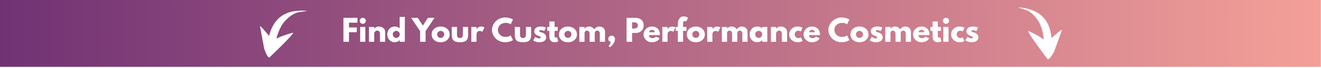 A button header that states Find Your Custom, Performance Cosmetics in gradient